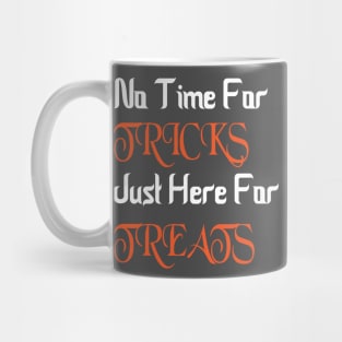 No Time For Tricks Just Here For Treats, Happy Halloween, Halloween Day Mug